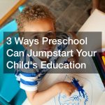 3 Ways Preschool Can Jumpstart Your Child’s Education