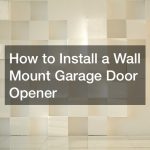 How to Install a Wall Mount Garage Door Opener