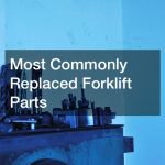 Most Commonly Replaced Forklift Parts