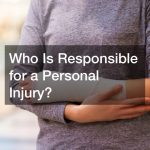 Who Is Responsible for a Personal Injury?