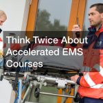 Think Twice About Accelerated EMS Courses