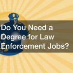 Do You Need a Degree for Law Enforcement Jobs?