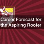 Career Forecast for the Aspiring Roofer
