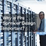 Why is Fire Sprinkler Design Important?