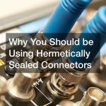Why You Should be Using Hermetically Sealed Connectors