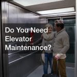 Do You Need Elevator Maintenance?