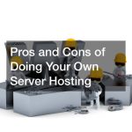 Pros and Cons of Doing Your Own Server Hosting