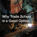 Why Trade School is a Good Option