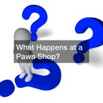 What Happens at a Pawn Shop?
