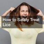 How to Safely Treat Lice