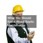What You Should Know About Septic Maintenance