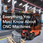 Everything You Must Know About CNC Machines