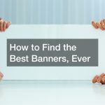 How to Find the Best Banners, Ever
