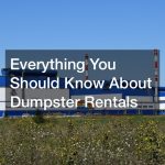 Everything You Should Know About Dumpster Rentals