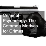 Criminal Psychology  The Common Motives for Crimes