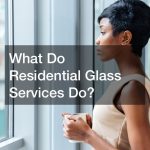 What Do Residential Glass Services Do?
