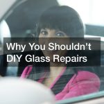 Why You Shouldnt DIY Glass Repairs