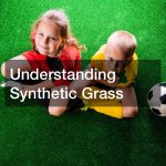 Understanding Synthetic Grass