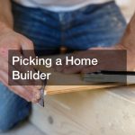 Picking a Home Builder