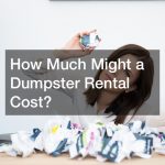 How Much Might a Dumpster Rental Cost?