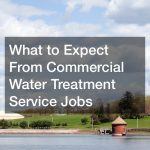 What to Expect From Commercial Water Treatment Service Jobs