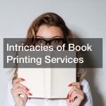 Intricacies of Book Printing Services