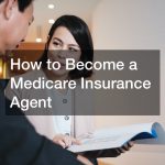 How to Become a Medicare Insurance Agent