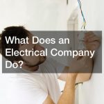 What Does an Electrical Company Do?