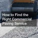 How to Find the Right Commercial Paving Service
