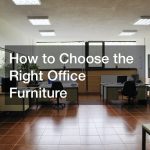 How to Choose the Right Office Furniture