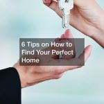 6 Tips on How to Find Your Perfect Home