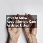 What to Know About Memory Care Assisted Living
