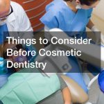 Things to Consider Before Cosmetic Dentistry