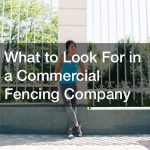 What to Look For in a Commercial Fencing Company
