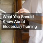 What You Should Know About Electrician Training