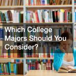 Which College Majors Should You Consider?