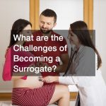 What are the Challenges of Becoming a Surrogate?